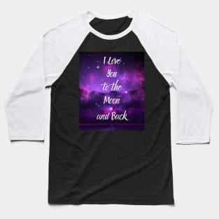 I Love You to the Moon and Back Baseball T-Shirt